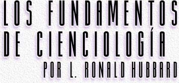 Los Fundamentos de Cienciolog&iacute;a por L. Ronald Hubbard (Part 1/6)