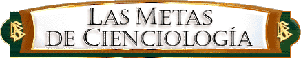 Las Metas de Cienciolog&iacute;a de L. Ronald Hubbard