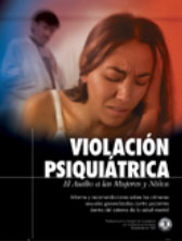 VIOLACION PSIQUIATRICA: EL ASALTO A LAS MUJERES Y NI&Ntilde;OS. Informe y recomendaciones sobre los cr&iacute;menes sexuales generalizados contra pacientes dentro del sistema de la salud mental.