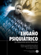 ENGA&Ntilde;O PSIQUIATRICO: LA SUBVERSION DE LA MEDICINA. Informe y recomendaciones sobre el impacto destructivo de la psiquiatr&iacute;a en el cuidado de la salud.