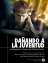 DA&Ntilde;ANDO A LA JUVENTUD: LA PSIQUIATRIA DESTRUYE LAS MENTES JOVENES. Informe y recomendaciones sobre las determinaciones, evaluaciones y programas de salud mental da&ntilde;inos dentro de nuestras escuelas.